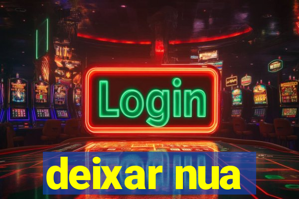 deixar nua